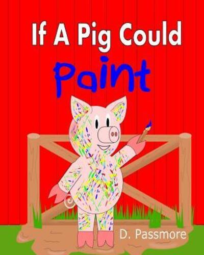 Cover for D Passmore · If A Pig Could Paint (Paperback Book) (2018)