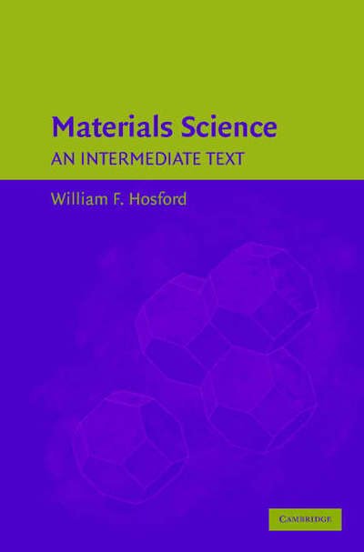 Cover for Hosford, William F. (University of Michigan, Ann Arbor) · Materials Science: An Intermediate Text (Hardcover bog) (2006)