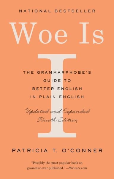 Woe Is I: The Grammarphobe's Guide to Better English in Plain English - Patricia T. O'Conner - Livres - Penguin Putnam Inc - 9780525533054 - 5 février 2019