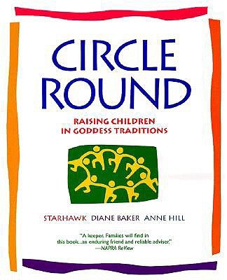 Cover for Starhawk · Circle Round: Raising Children in Goddess Traditions (Paperback Book) (2000)