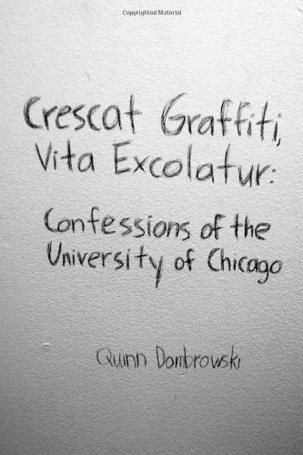 Quinn Dombrowski · Crescat Graffiti, Vita Excolatur: Confessions of the University of Chicago (Paperback Book) [1st Revised edition] (2010)