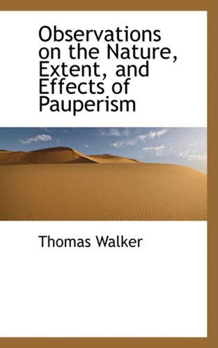 Cover for Thomas Walker · Observations on the Nature, Extent, and Effects of Pauperism (Paperback Book) (2008)