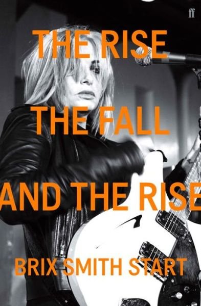 The Rise, The Fall, and The Rise - Brix Smith Start - Livres - Faber & Faber - 9780571325054 - 12 juillet 2016