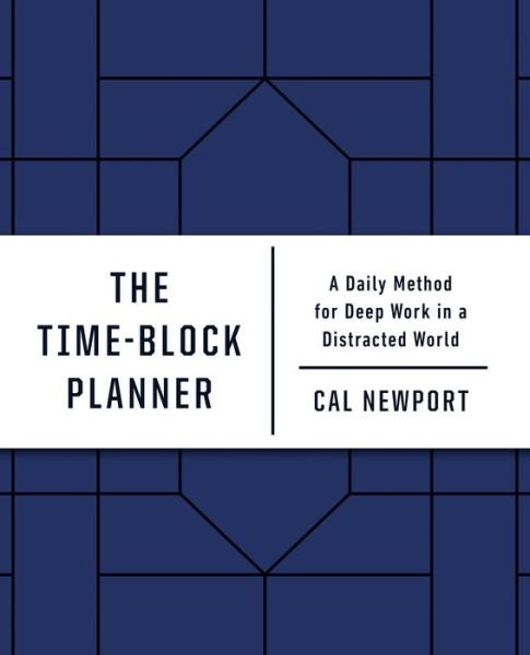 Cover for Cal Newport · The Time-Block Planner: A Daily Method for Deep Work in a Distracted World (Bok) (2020)