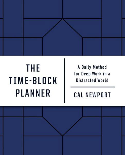 Cover for Cal Newport · The Time-Block Planner: A Daily Method for Deep Work in a Distracted World (Bog) (2020)
