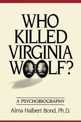 Who Killed Virginia Woolf? a Psychobiography - Alma Halbert Bond Ph.d. - Books - iUniverse - 9780595002054 - May 1, 2000