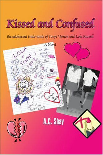 Kissed and Confused: the Adolescent Tittle-tattle of Tonye Vernon and Lola Russell - A.c. Shay - Bøger - iUniverse-Indigo - 9780595396054 - 21. juni 2006