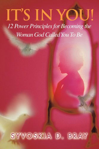 Cover for Syvoskia Bray · It's in You!: 12 Power Principles for Becoming the Woman God Called You to Be (Pocketbok) (2008)