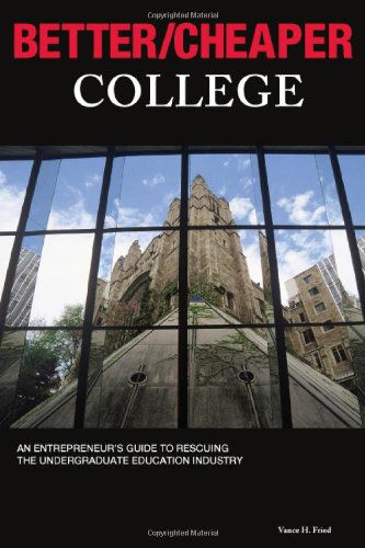 Cover for Vance H. Fried · Better / Cheaper College (Paperback Book) (2010)