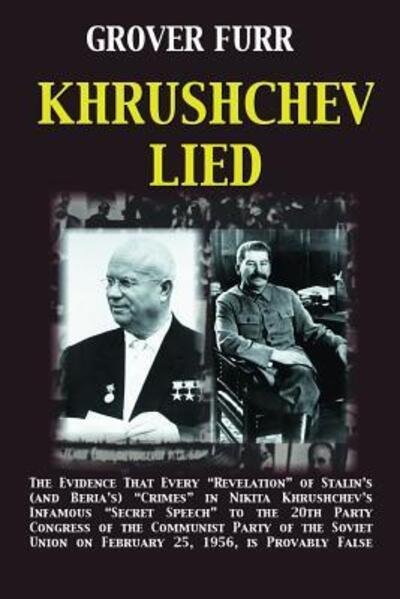 Cover for Grover  C Furr · Khrushchev Lied : The Evidence That Every Revelation of Stalin's  Crimes in Nikita Khrushchev's Infamous Secret Speech to the 20th Party ... is Provably False by Grover Furr (Pocketbok) (2019)
