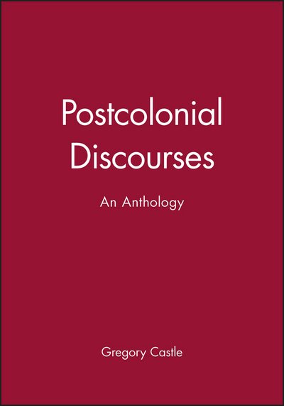 Postcolonial Discourses: An Anthology - G Castle - Bøger - John Wiley and Sons Ltd - 9780631210054 - 18. januar 2001
