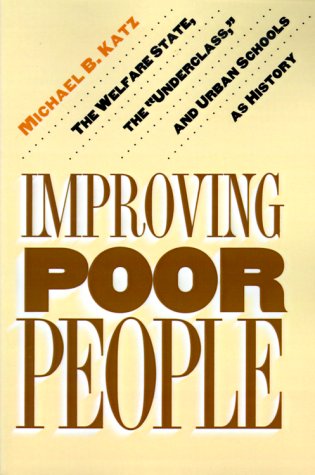 Cover for Michael B. Katz · Improving Poor People: The Welfare State, the &quot;Underclass,&quot; and Urban Schools as History (Paperback Book) [Reprint edition] (1997)