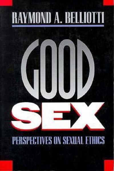 Cover for Raymond A. Belliotti · Good Sex: Perspectives on Sexual Ethics (Paperback Book) (1993)