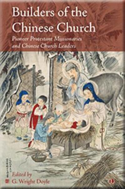 Builders of the Chinese Church - G. Wright Doyle - Books - Lutterworth Press - 9780718894054 - July 30, 2015