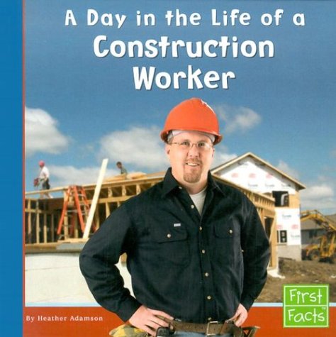 A Day in the Life of a Construction Worker (Community Helpers at Work) - Heather Adamson - Bücher - First Facts - 9780736825054 - 2004