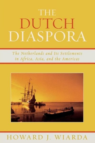 Cover for Wiarda, Howard J., University of Georgia (late) · The Dutch Diaspora: The Netherlands and Its Settlements in Africa, Asia, and the Americas (Paperback Bog) (2007)