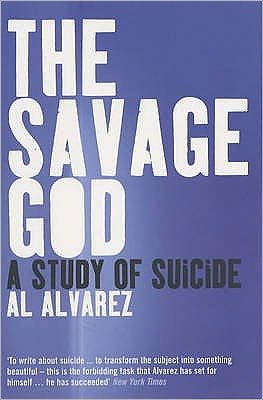 The Savage God: A Study of Suicide - Al Alvarez - Books - Bloomsbury Publishing PLC - 9780747559054 - November 4, 2002