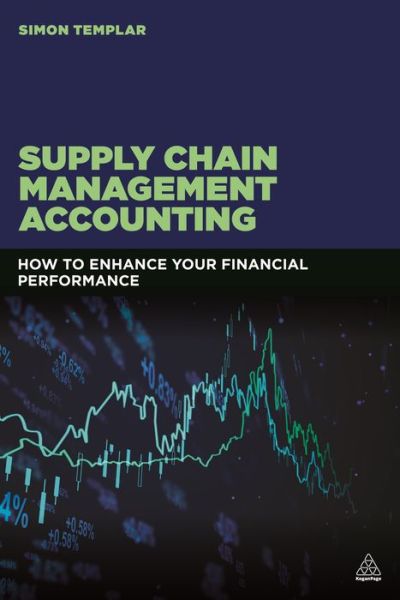 Supply Chain Management Accounting : Managing Profitability, Working Capital and Asset Utilization - Simon Templar - Books - Kogan Page - 9780749498054 - March 26, 2019