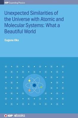 Cover for Oks, Eugene (Auburn University, USA) · Unexpected Similarities of the Universe with Atomic and Molecular Systems: What a Beautiful World - IOP Expanding Physics (Inbunden Bok) (2019)