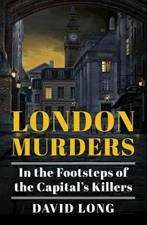 Cover for David Long · London Murders: In the Footsteps of the Capital's Killers (Paperback Book) (2020)