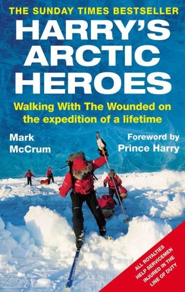 Harry's Arctic Heroes: Walking with the Wounded on the Expedition of a Lifetime - Mark McCrum - Books - Little, Brown Book Group - 9780751547054 - May 24, 2012
