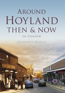 Cover for Geoffrey Howse · Around Hoyland Then &amp; Now (Hardcover Book) (2012)