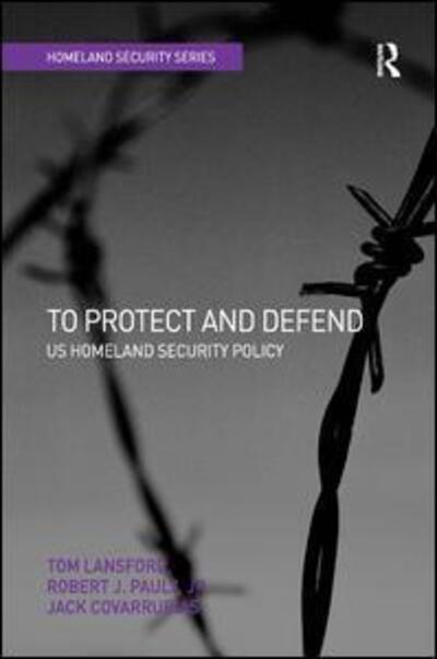 Cover for Tom Lansford · To Protect and Defend: US Homeland Security Policy - Homeland Security (Hardcover Book) [New edition] (2006)