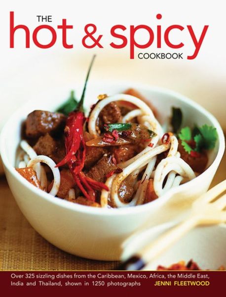 Cover for Jenni Fleetwood · The Hot and Spicy Cookbook: over 325 Sizzling Dishes from the Caribbean, Mexico, Africa, the Middle East, India and Thailand, Shown in 1250 Photographs (Inbunden Bok) (2013)