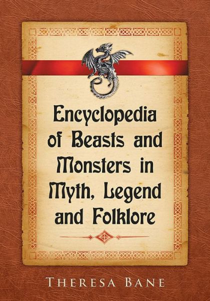 Cover for Theresa Bane · Encyclopedia of Beasts and Monsters in Myth, Legend and Folklore - McFarland Myth and Legend Encyclopedias (Paperback Book) (2016)