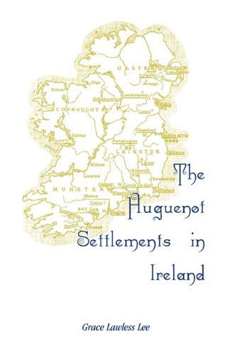 Cover for Grace Lawless Lee · The Huguenot Settlements in Ireland (Taschenbuch) (2009)