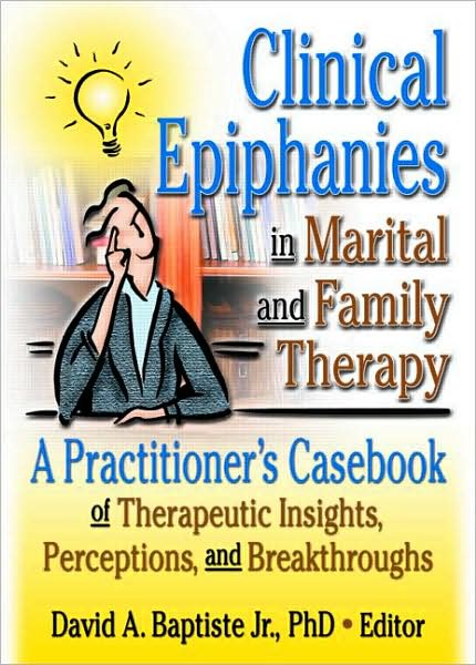 Cover for David A. Baptiste · Clinical Epiphanies in Marital and Family Therapy: A Practitioner's Casebook of Therapeutic Insights, Perceptions, and Breakthroughs (Hardcover Book) (2002)