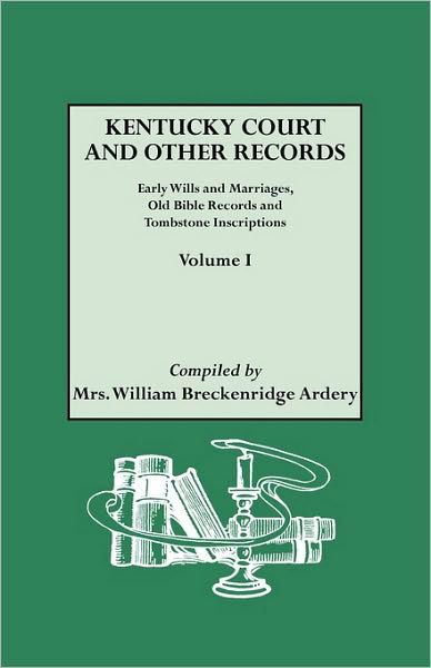 Kentucky Court and Other Records Volume I: Early Wills and Marriages, Old - Mrs William Breckenridge Ardery - Livres - Genealogical Publishing Company - 9780806300054 - 1 mars 2010