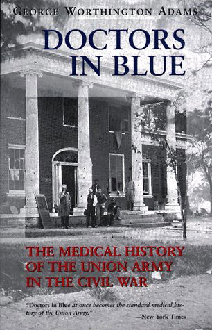 Doctors in Blue: The Medical History of the Union Army in the Civil War - George Worthington Adams - Books - Louisiana State University Press - 9780807121054 - October 1, 1996