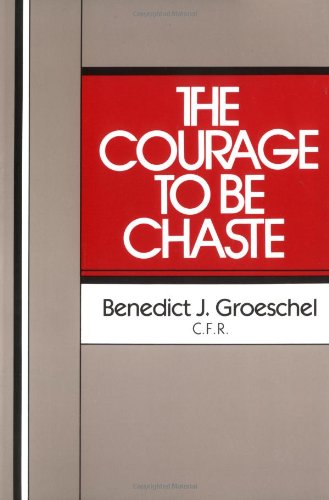 Cover for Benedict J. Groeschel · The Courage to Be Chaste (Paperback Book) (1985)