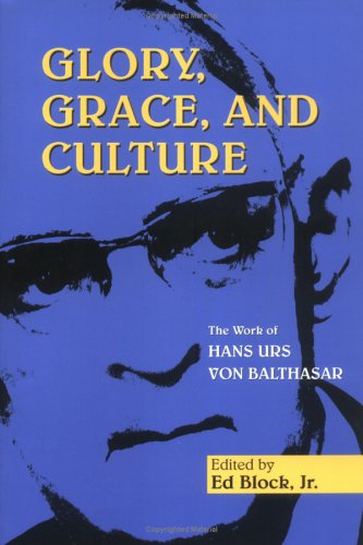 Cover for Ed Block · Glory, Grace, and Culture: Interdisciplinary Perspectives on the Work of Hans Urs Von Balthasar (Taschenbuch) (2005)