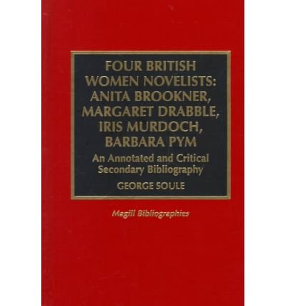 Cover for George Soule · Four British Women Novelists: Anita Brookner, Margaret Drabble, Iris Murdoch, Barbara Pym: An Annotated and Critical Secondary Bibliography - Magill Bibliographies (Hardcover bog) (1998)