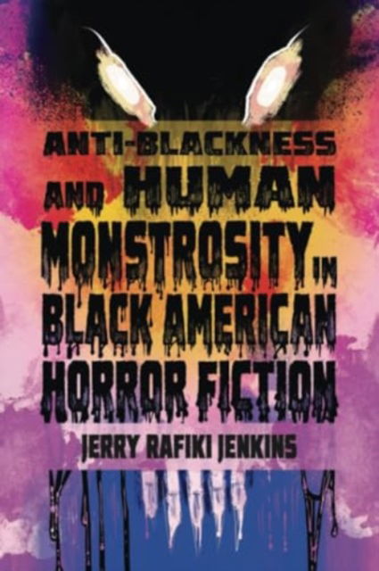 Cover for Jerry Rafiki Jenkins · Anti-Blackness and Human Monstrosity in Black American Horror Fiction (Paperback Book) (2024)