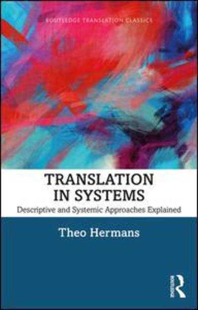 Translation in Systems: Descriptive and Systemic Approaches Explained - Routledge Translation Classics - Theo Hermans - Libros - Taylor & Francis Inc - 9780815377054 - 25 de junio de 2019