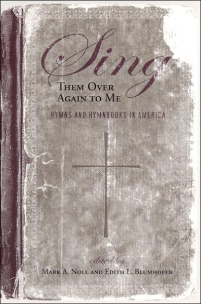 Cover for Candy Gunther Brown · Sing Them Over Again to Me: Hymns and Hymnbooks in America - Religion and American Culture (Hardcover Book) [Annotated edition] (2006)