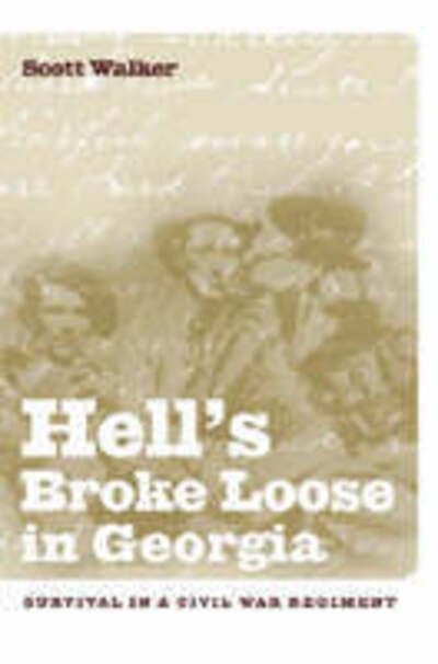 Hell's Broke Loose in Georgia: Survival in a Civil War Regiment - Scott Walker - Kirjat - University of Georgia Press - 9780820326054 - tiistai 1. marraskuuta 2005