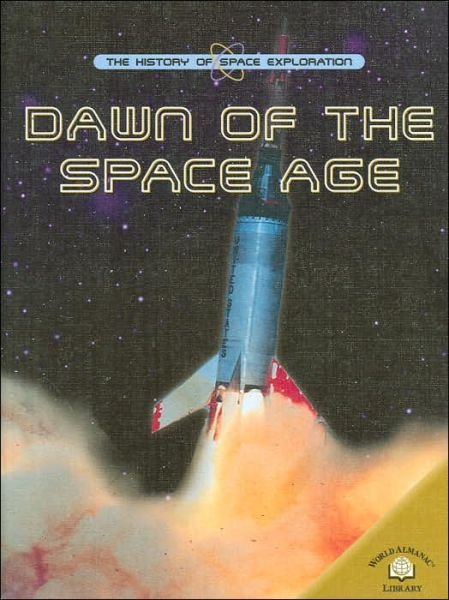 Cover for Robin Kerrod · Dawn of the Space Age (History of Space Exploration) (Hardcover Book) [Library Binding edition] (2004)