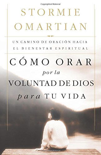 Cover for Stormie Omartian · Cómo Orar Por La Voluntad De Dios Para Tu Vida: Un Camino De Oración Hacia El Bienestar Espiritual (Paperback Book) [Spanish edition] (2004)