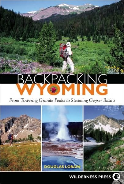 Cover for Douglas Lorain · Backpacking Wyoming: From Towering Granite Peaks to Steaming Geyser Basins - Backpacking (Paperback Book) (2010)