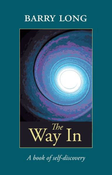 The Way in: A Book of Self-Discovery - Barry Long - Livros - Barry Long Books - 9780950805054 - 30 de janeiro de 2015