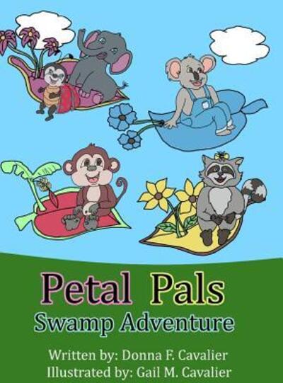 Petal Pals : Swamp Adventure - Donna F Cavalier - Books - Happy Life, LLC - 9780985849054 - February 23, 2017