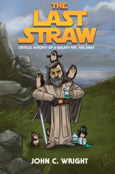 Cover for John C. Wright · The Last Straw A Critical Autopsy of a galaxy far, far away (Paperback Book) (2020)