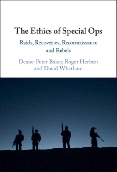 Cover for Baker, Deane-Peter (University of New South Wales, Canberra) · The Ethics of Special Ops: Raids, Recoveries, Reconnaissance, and Rebels (Hardcover Book) (2023)