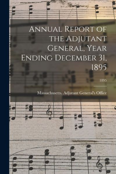 Cover for Massachusetts Adjutant General's Off · Annual Report of the Adjutant General, Year Ending December 31, 1895; 1895 (Paperback Book) (2021)