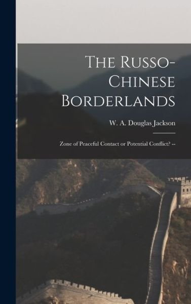 Cover for W A Douglas (William Arthu Jackson · The Russo-Chinese Borderlands (Hardcover bog) (2021)