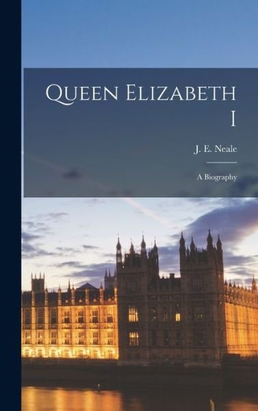 Cover for J E (John Ernest) 1890-1975 Neale · Queen Elizabeth I (Hardcover bog) (2021)